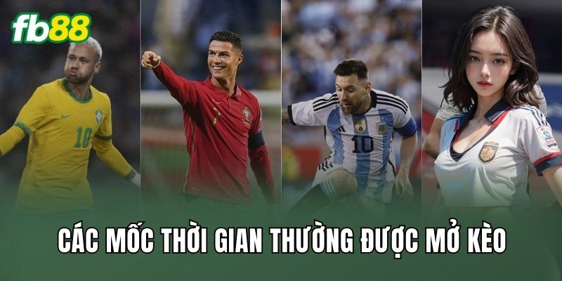 Kèo Thời Gian Có Pha Bóng Nóng: Cách Đọc Trận Chuẩn 2 Các mốc thời gian thường được mở kèo