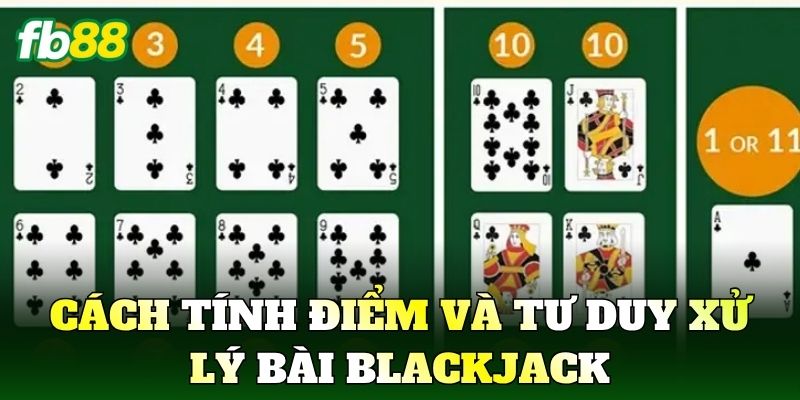 Blackjack: Cách Chơi Hiệu Quả Cho Người Mới Tại FB88 2 Cách tính điểm và tư duy xử lý bài Blackjack
