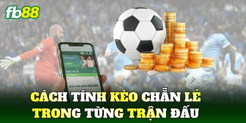 Cách tính kèo chẵn lẻ trong từng trận đấu