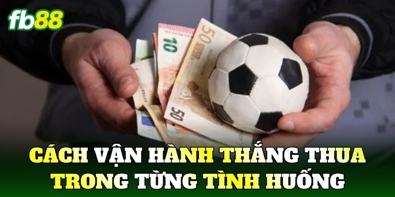 Cách vận hành thắng thua trong từng tình huống