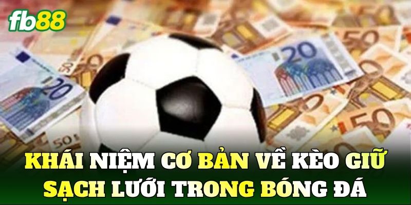 Khái niệm cơ bản về kèo giữ sạch lưới trong bóng đá