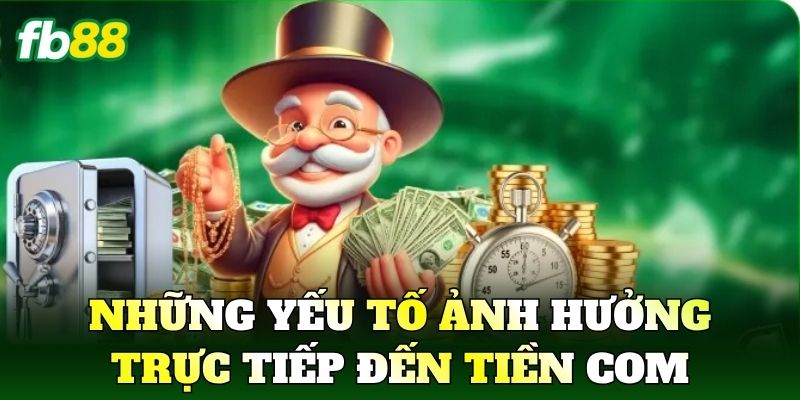 Tiền Com Trong Là Gì? Cách Hiểu Đúng Cơ Chế 2 Những yếu tố ảnh hưởng trực tiếp đến Tiền Com