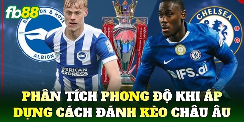 Phân tích phong độ khi áp dụng cách đánh kèo châu Âu