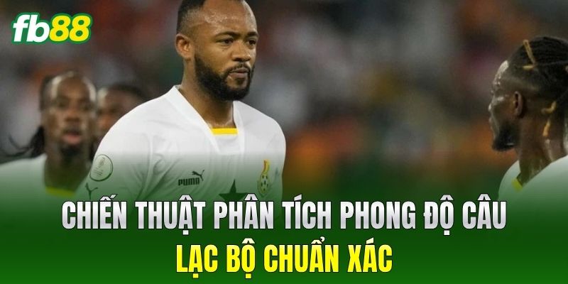 Chiến thuật phân tích phong độ câu lạc bộ chuẩn xác