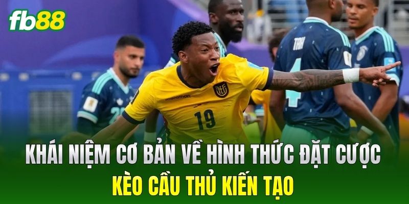 Kèo Cầu Thủ Kiến Tạo - Tỷ Lệ Thưởng Cực Cao Tại FB88 1 Khái niệm cơ bản về hình thức đặt cược Kèo Cầu Thủ Kiến Tạo