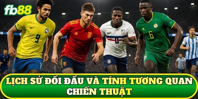 Lịch sử đối đầu và tính tương quan chiến thuật