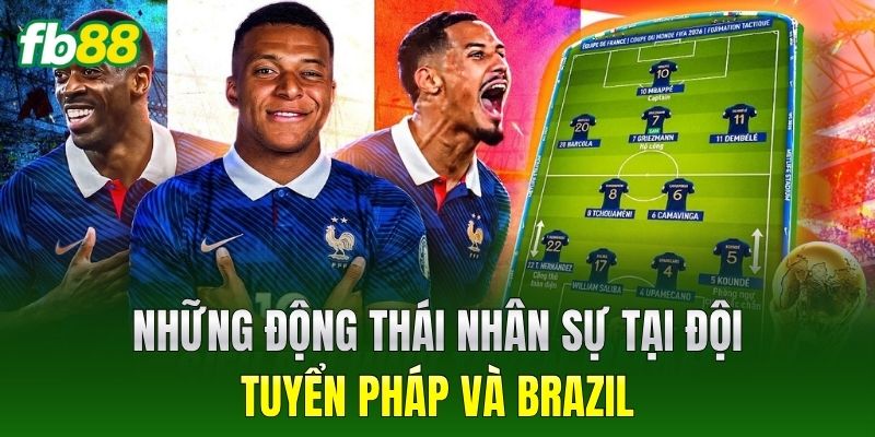 Những động thái nhân sự tại đội tuyển Pháp và Brazil