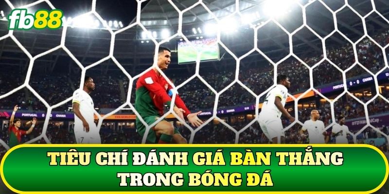 Tiêu chí đánh giá bàn thắng trong bóng đá