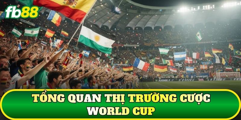 Tổng quan thị trường cược World Cup