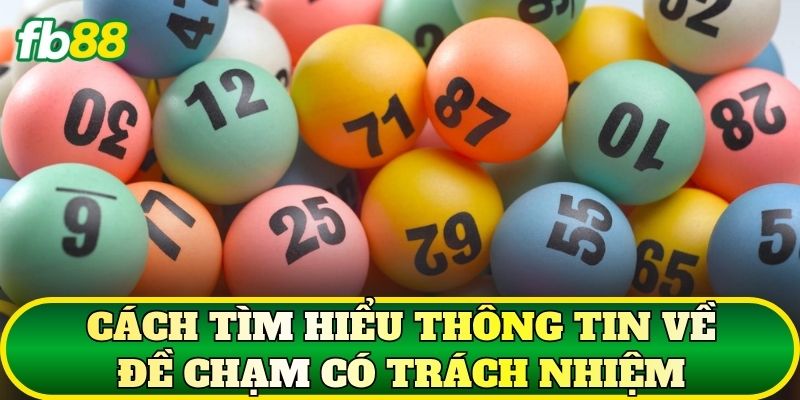 Đề Chạm Là Gì? Giải Thích Top 5 Các Thuật Ngữ Cơ Bản 3 Cách tìm hiểu thông tin về Đề Chạm có trách nhiệm