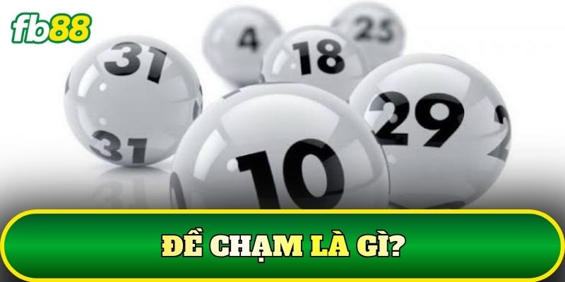 Đề Chạm Là Gì? Giải Thích Top 5 Các Thuật Ngữ Cơ Bản 1 Đề Chạm là gì?