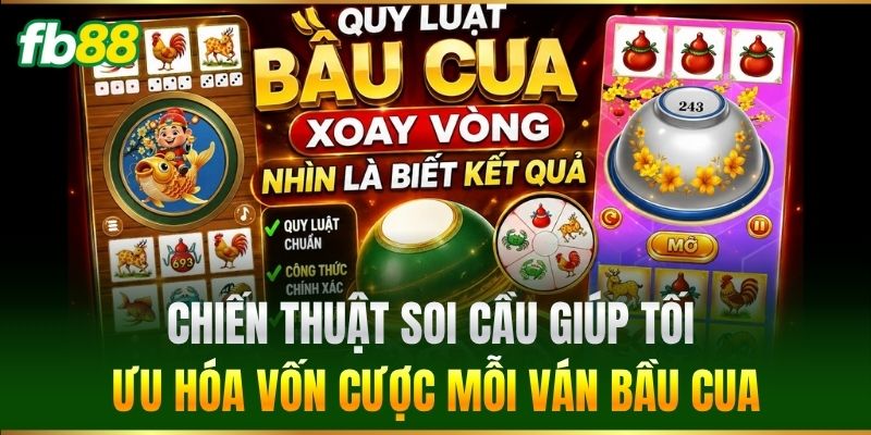 Chiến thuật soi cầu giúp tối ưu hóa vốn cược mỗi ván Bầu Cua