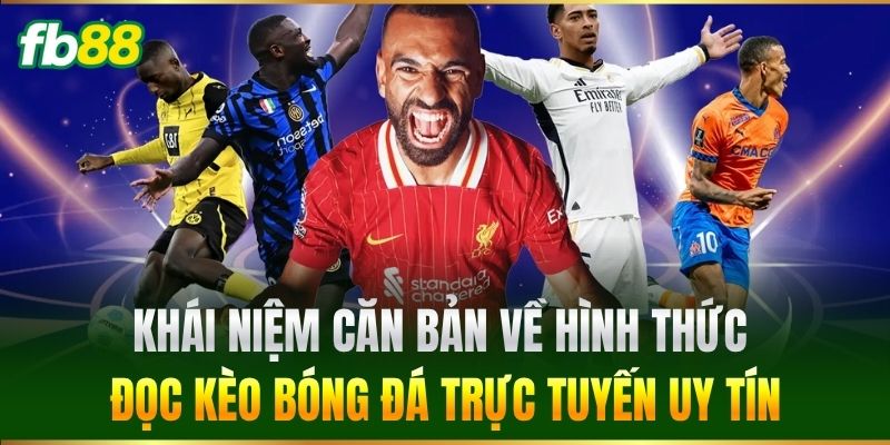 Kèo Bóng Đá Trực Tuyến FB88 - Tỷ Lệ Cao, Cập Nhật Nhanh Nhất 1 Khái niệm căn bản về hình thức đọc Kèo Bóng Đá Trực Tuyến uy tín