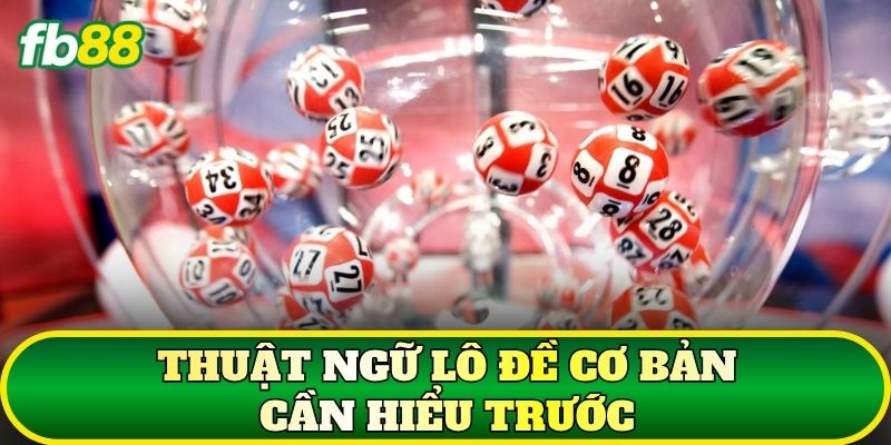 Thuật ngữ lô đề cơ bản cần hiểu trước